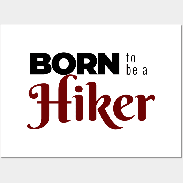 BORN to be a Hiker | Minimal Text Aesthetic Streetwear Unisex Design for Fitness/Athletes/Hikers | Shirt, Hoodie, Coffee Mug, Mug, Apparel, Sticker, Gift, Pins, Totes, Magnets, Pillows Wall Art by design by rj.